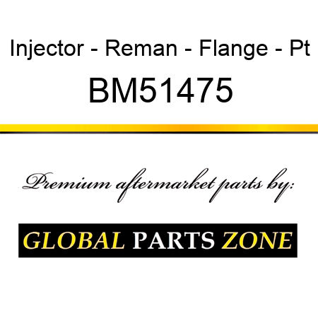 Injector - Reman - Flange - Pt BM51475
