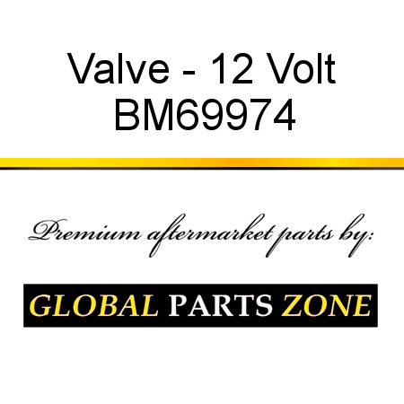 Valve - 12 Volt BM69974