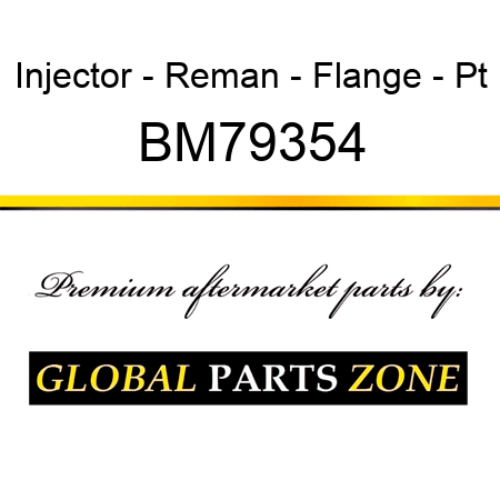 Injector - Reman - Flange - Pt BM79354