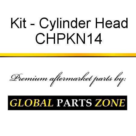 Kit - Cylinder Head CHPKN14