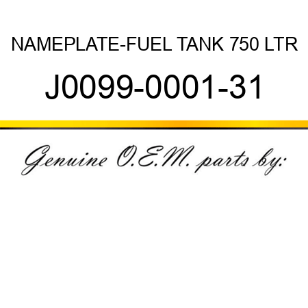 NAMEPLATE-FUEL TANK 750 LTR J0099-0001-31