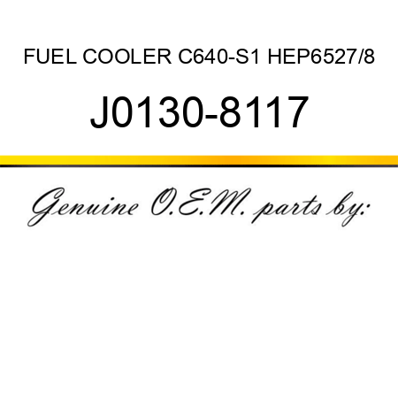 FUEL COOLER C640-S1 HEP6527/8 J0130-8117