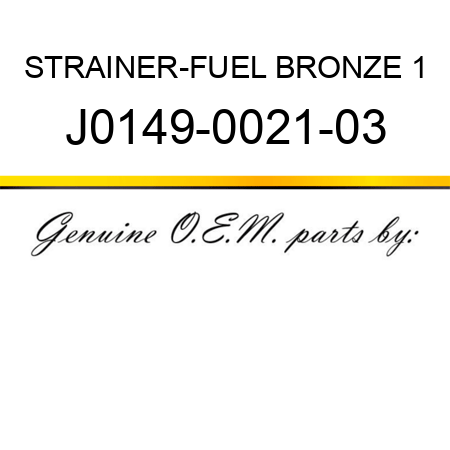 STRAINER-FUEL BRONZE 1 J0149-0021-03