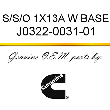 S/S/O 1X13A W BASE J0322-0031-01