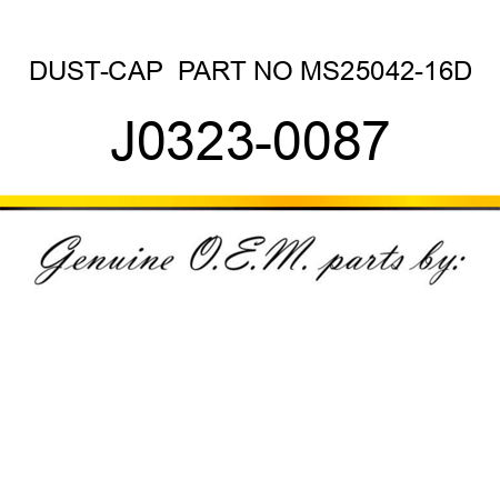 DUST-CAP  PART NO MS25042-16D J0323-0087