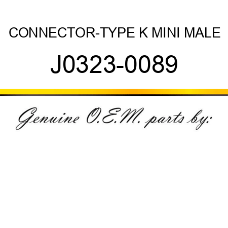 CONNECTOR-TYPE K MINI MALE J0323-0089