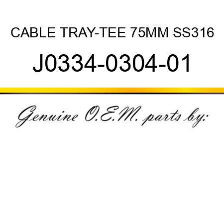 CABLE TRAY-TEE 75MM SS316 J0334-0304-01