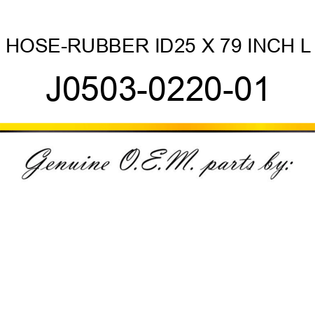 HOSE-RUBBER ID25 X 79 INCH L J0503-0220-01