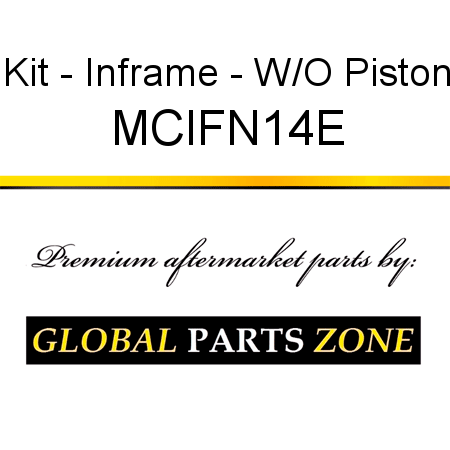 Kit - Inframe - W/O Piston MCIFN14E