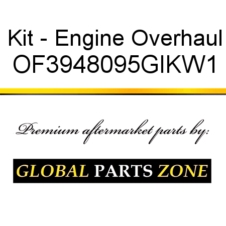 Kit - Engine Overhaul OF3948095GIKW1