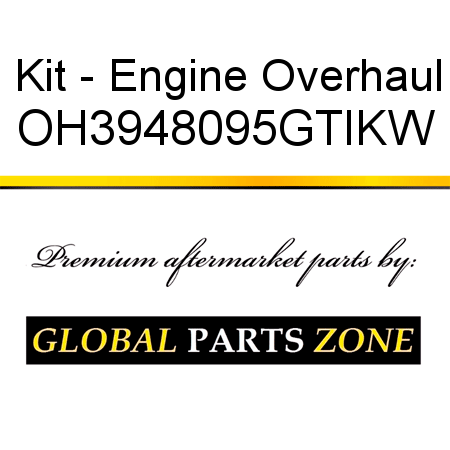 Kit - Engine Overhaul OH3948095GTIKW