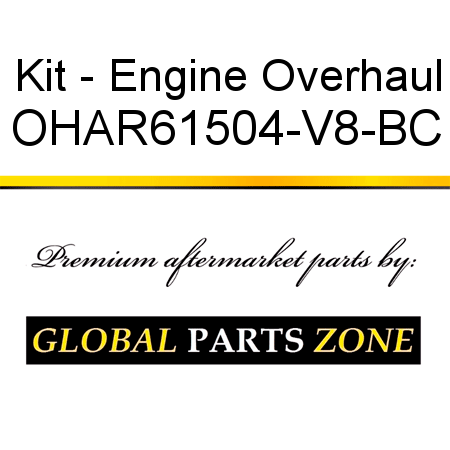 Kit - Engine Overhaul OHAR61504-V8-BC