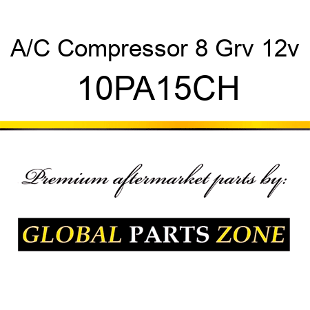 A/C Compressor 8 Grv 12v 10PA15CH