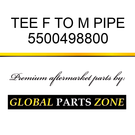 TEE, F TO M PIPE 5500498800
