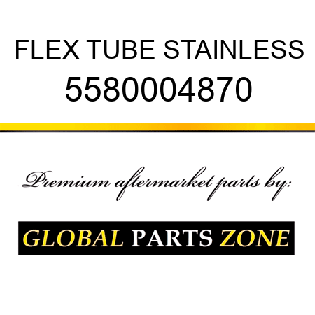 FLEX TUBE, STAINLESS 5580004870