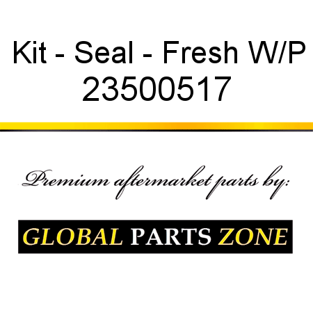 Kit - Seal - Fresh W/P 23500517