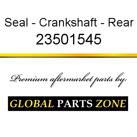 Seal - Crankshaft - Rear 23501545