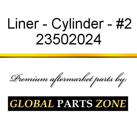 Liner - Cylinder - #2 23502024