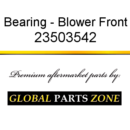 Bearing - Blower Front 23503542