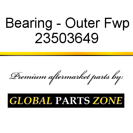 Bearing - Outer Fwp 23503649