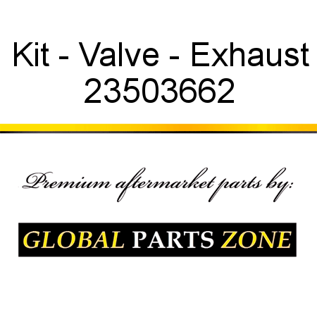 Kit - Valve - Exhaust 23503662