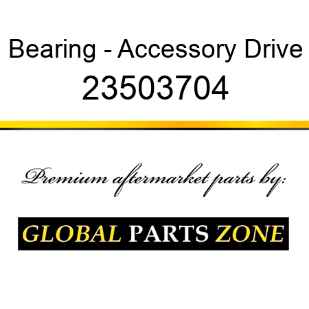 Bearing - Accessory Drive 23503704