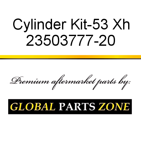 Cylinder Kit-53 Xh 23503777-20