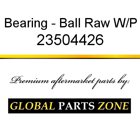 Bearing - Ball Raw W/P 23504426