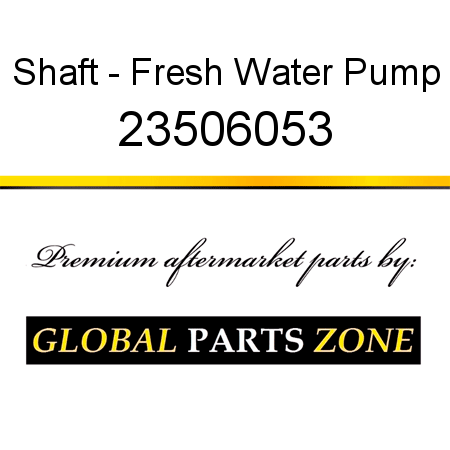 Shaft - Fresh Water Pump 23506053