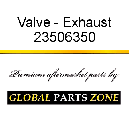 Valve - Exhaust 23506350