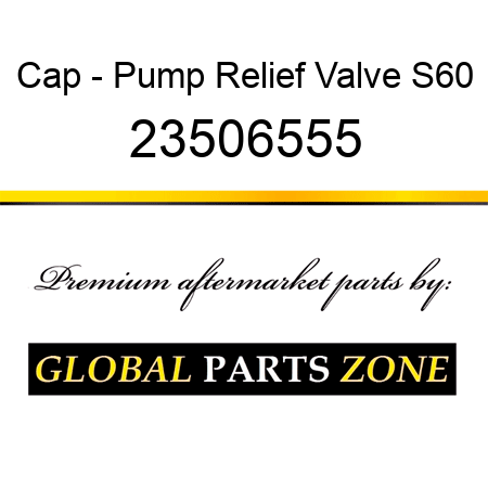 Cap - Pump Relief Valve S60 23506555