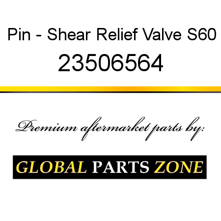 Pin - Shear Relief Valve S60 23506564