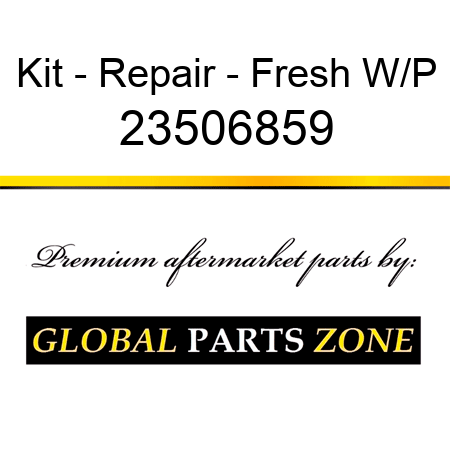 Kit - Repair - Fresh W/P 23506859