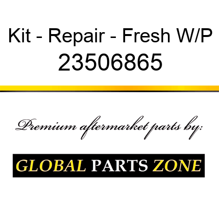 Kit - Repair - Fresh W/P 23506865