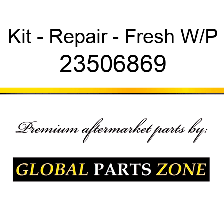 Kit - Repair - Fresh W/P 23506869