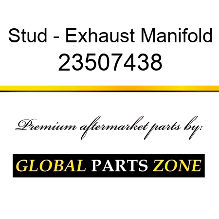 Stud - Exhaust Manifold 23507438