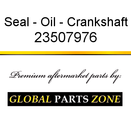 Seal - Oil - Crankshaft 23507976