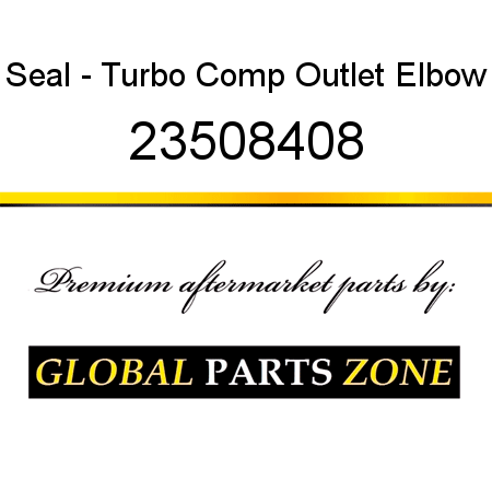 Seal - Turbo Comp Outlet Elbow 23508408
