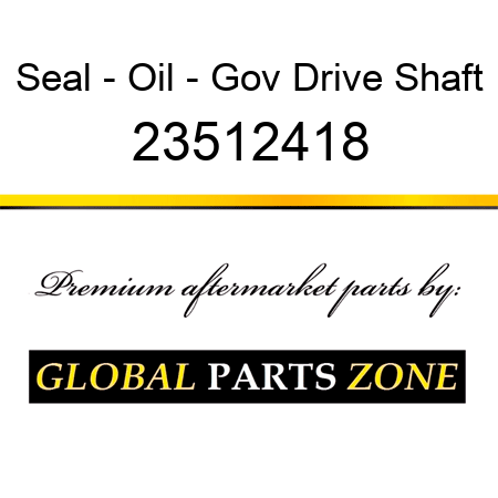 Seal - Oil - Gov Drive Shaft 23512418
