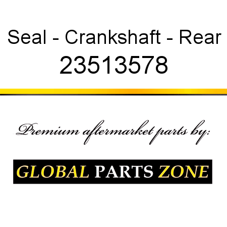 Seal - Crankshaft - Rear 23513578