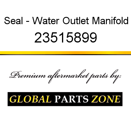 Seal - Water Outlet Manifold 23515899