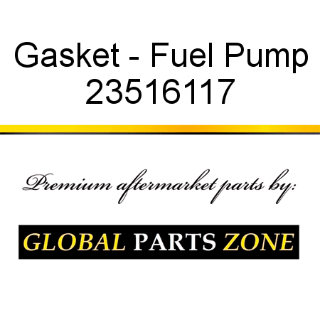 Gasket - Fuel Pump 23516117