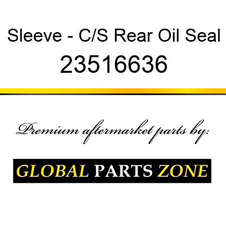 Sleeve - C/S Rear Oil Seal 23516636
