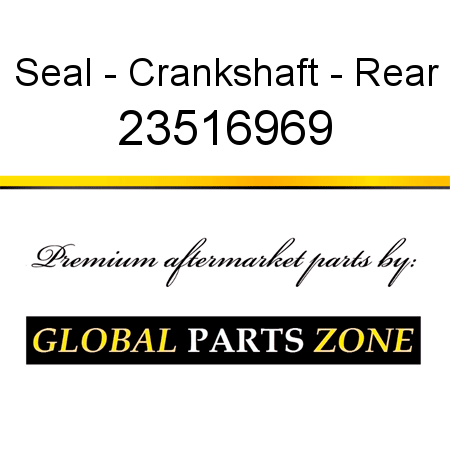 Seal - Crankshaft - Rear 23516969