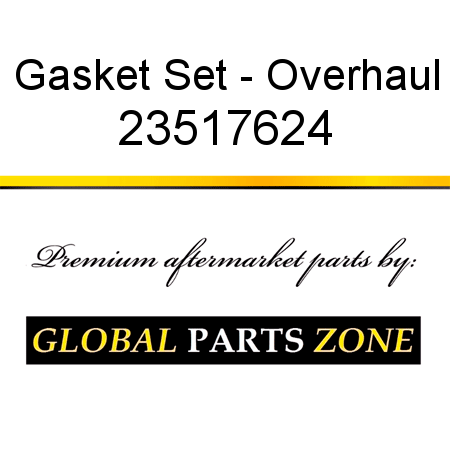 Gasket Set - Overhaul 23517624