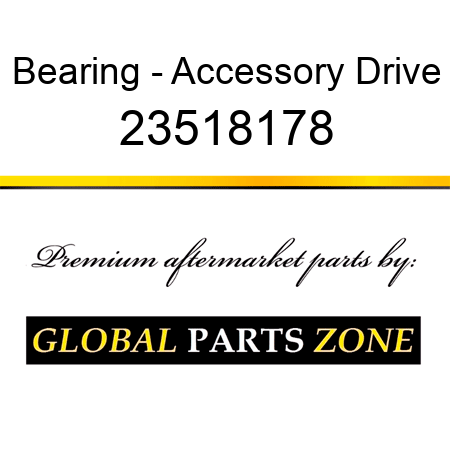 Bearing - Accessory Drive 23518178
