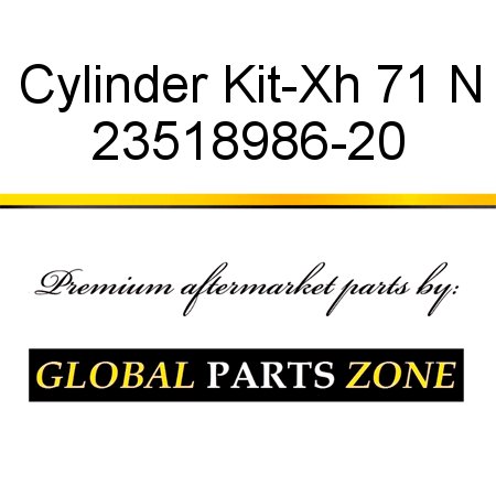 Cylinder Kit-Xh 71 N 23518986-20