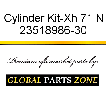 Cylinder Kit-Xh 71 N 23518986-30