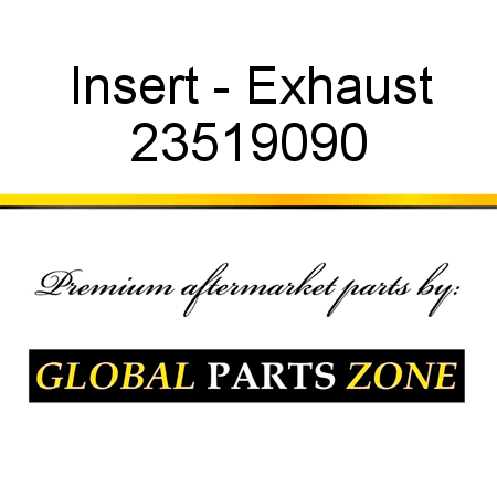Insert - Exhaust 23519090