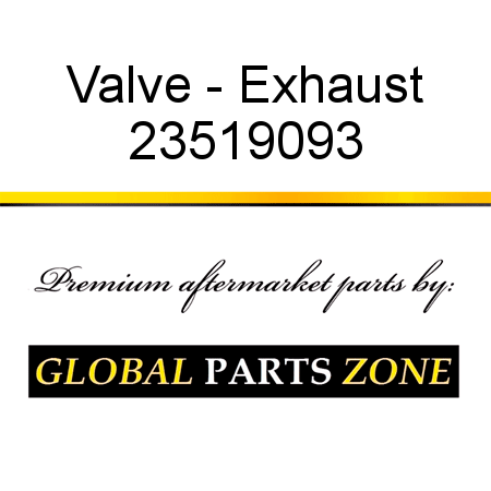 Valve - Exhaust 23519093